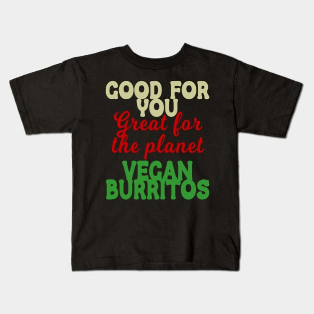 Good You Great Planet Vegan Burritos Kids T-Shirt by Rocky Ro Designs